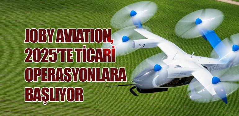 Joby Aviation, 2025'te Ticari Operasyonlara Başlıyor