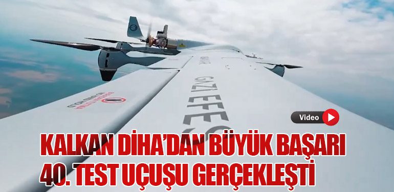 KALKAN DİHA’dan Büyük Başarı: 40. Test Uçuşu Gerçekleşti