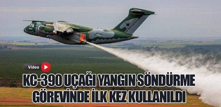 KC-390 Askeri Nakliye Uçağı Yangın Söndürme Görevinde İlk Kez Kullanıldı