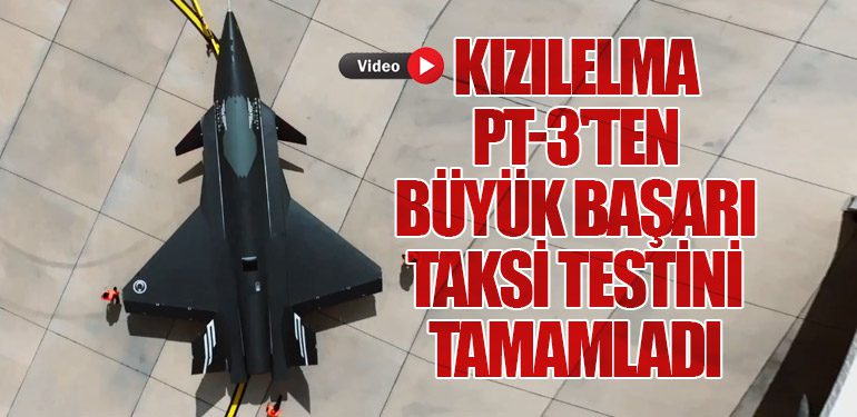 KIZILELMA PT-3'ten Büyük Başarı: Taksi Testini Tamamladı