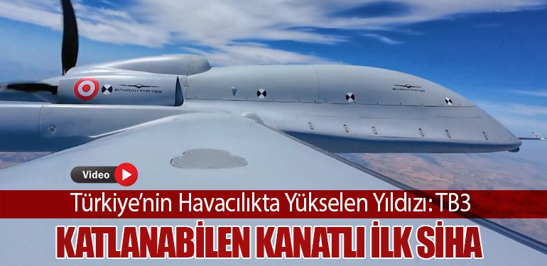 Katlanabilen Kanatlı İlk SİHA. Türkiye’nin Havacılıkta Yükselen Yıldızı: TB3