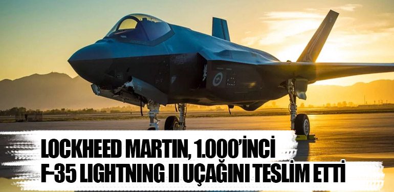 Lockheed Martin, 1.000’inci F-35 Lightning II Uçağını Teslim Etti