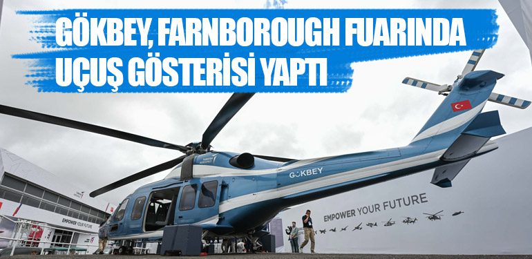 Milli Helikopter GÖKBEY, Farnborough Fuarında Uçuş Gösterisi Yaptı