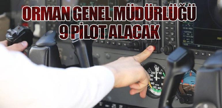 Orman Genel Müdürlüğü 9 Sözleşmeli Pilot İçin İlan Yayımladı