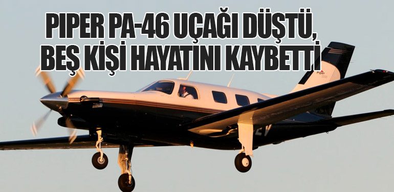 Piper PA-46 Uçağı Düştü, Beş Kişi Hayatını Kaybetti