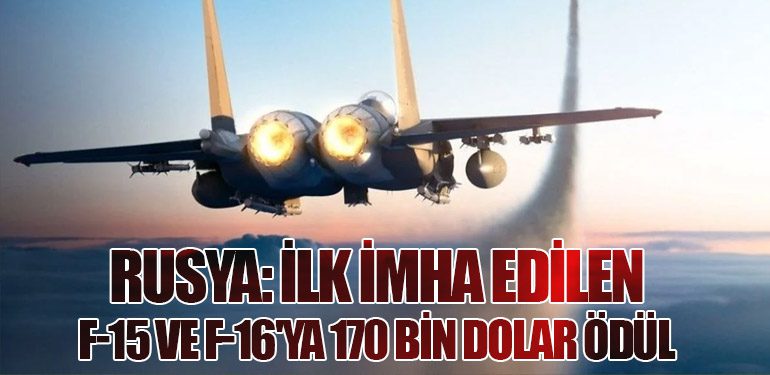 Rusya: İlk İmha Edilen F-15 ve F-16'ya 170 Bin Dolar Ödül