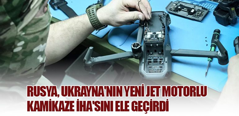 Rusya, Ukrayna'nın Yeni Jet Motorlu Kamikaze İHA'sını Ele Geçirdi