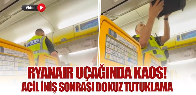 Ryanair Uçağında Kaos! Acil İniş sonrası Dokuz Tutuklama