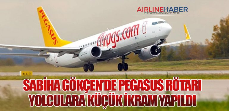 Sabiha Gökçen’de Pegasus Rötarı: Yolculara Küçük İkram Yapıldı