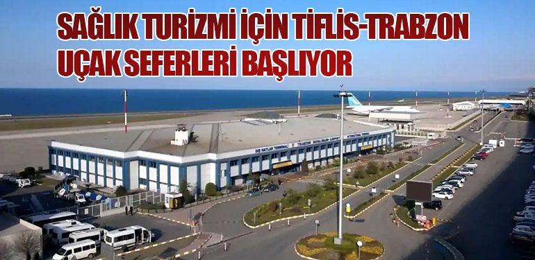 Sağlık Turizmi İçin Tiflis-Trabzon Uçak Seferleri Başlıyor