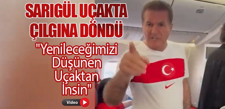 Sarıgül Uçakta Çılgına Döndü: 