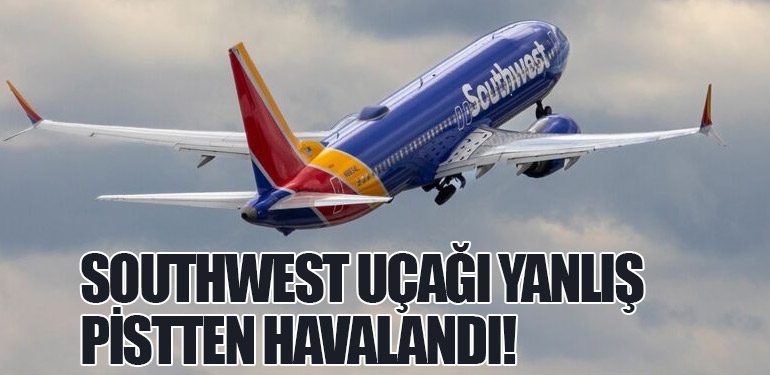 Southwest Uçağı Yanlış Pistten Havalandı!