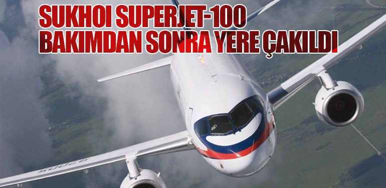 Sukhoi Superjet-100 Bakımdan Sonra Yere Çakıldı