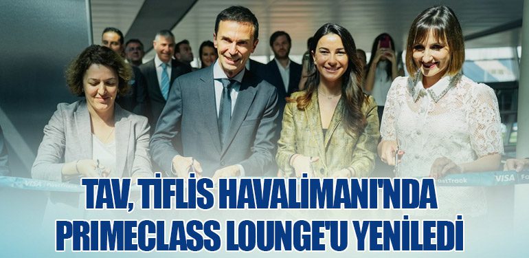 TAV, Tiflis Havalimanı'nda Primeclass Lounge'u Yeniledi