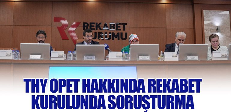 THY Opet Hakkında Rekabet Kurulunda Soruşturma