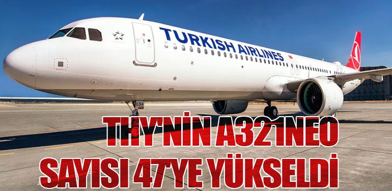 THY'nin A321neo Sayısı 47'ye Yükseldi