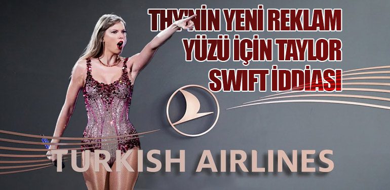 THY'nin Yeni Reklam Yüzü İçin Taylor Swift İddiası