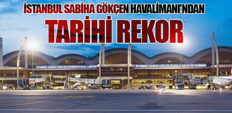 İstanbul Sabiha Gökçen Havalimanı'ndan Tarihi Rekor