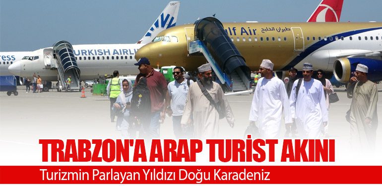 Trabzon'a Arap Turist Akını: Turizmin Parlayan Yıldızı Doğu Karadeniz