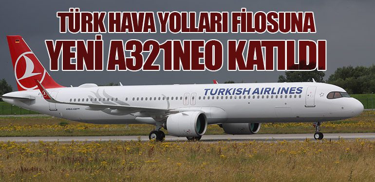 Türk Hava Yolları Filosuna Yeni A321neo Katıldı