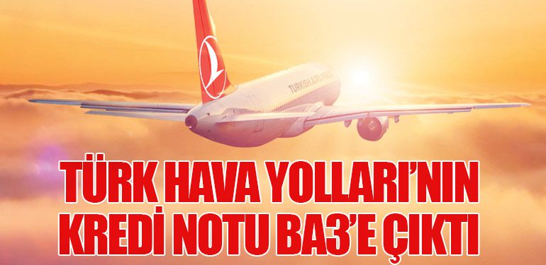 Türk Hava Yolları’nın Kredi Notu Ba3’e Çıktı