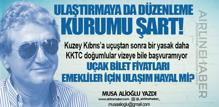 Ulaştırmaya da Düzenleme Kurumu Şart! Kuzey Kıbrıs’a uçuştan sonra bir yasak daha. KKTC doğumlular vizeye bile başvuramıyor