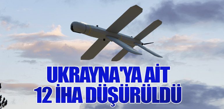 Ukrayna'ya Ait 12 İHA Düşürüldü