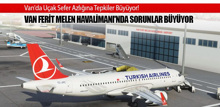 Van Ferit Melen Havalimanı'nda Sorunlar Büyüyor