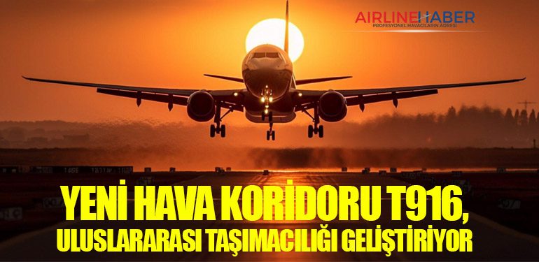 Yeni Hava Koridoru T916, Uluslararası Taşımacılığı Geliştiriyor