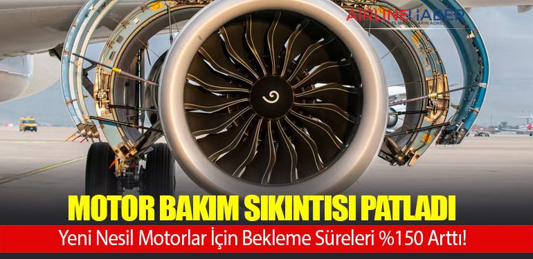 Motor Bakım Sıkıntısı Patladı: Yeni Nesil Motorlar İçin Bekleme Süreleri 150% Arttı!