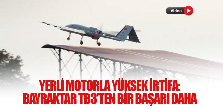 Yerli Motorla Yüksek İrtifa: Bayraktar TB3'ten Bir Başarı Daha