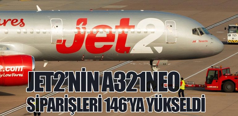 Jet2’nin A321neo siparişleri 146’ya yükseldi