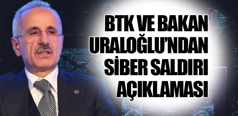 BTK ve Bakan Uraloğlu’ndan Siber Saldırı Açıklaması