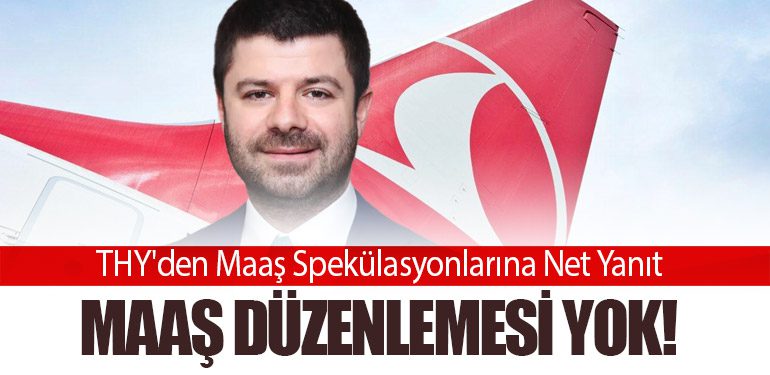 THY'den Maaş Spekülasyonlarına Net Yanıt. Maaş Düzenlemesi Yok!