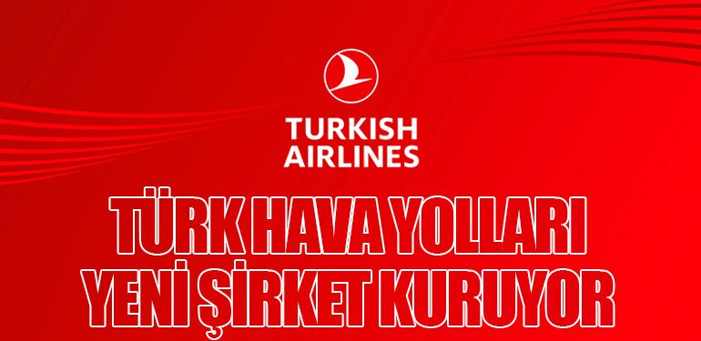 Türk Hava Yolları Yeni Şirket Kuruyor