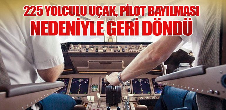 225 Yolculu Uçak, Pilot Bayılması Nedeniyle Geri Döndü