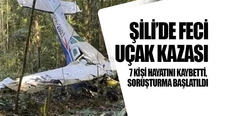 Şili’de Feci Uçak Kazası: 7 Kişi Hayatını Kaybetti, Soruşturma Başlatıldı