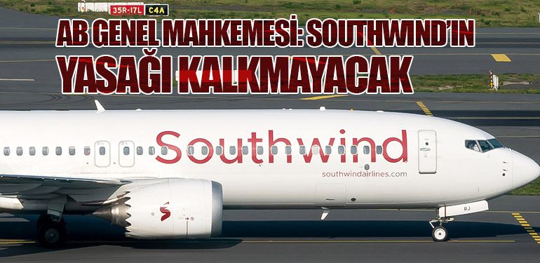 AB Genel Mahkemesi: Southwind’ın Yasağı Kalkmayacak