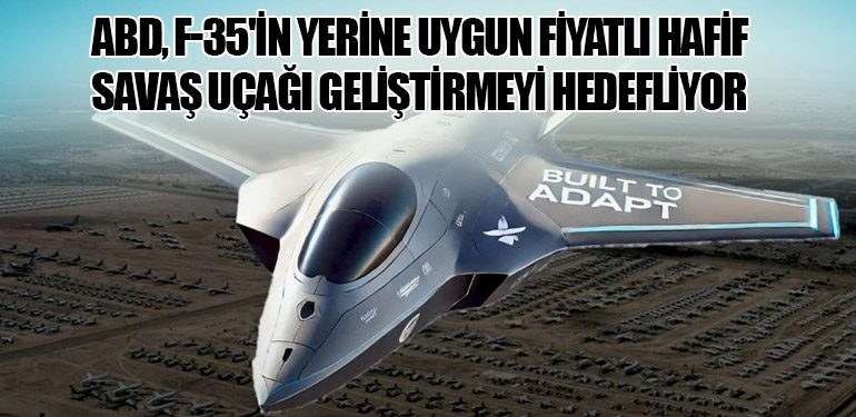 ABD, F-35'in Yerine Uygun Fiyatlı Hafif Savaş Uçağı Geliştirmeyi Hedefliyor