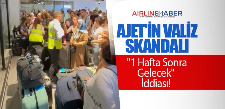 AJet’in Valiz Skandalı: "1 Hafta Sonra Gelecek" İddiası!