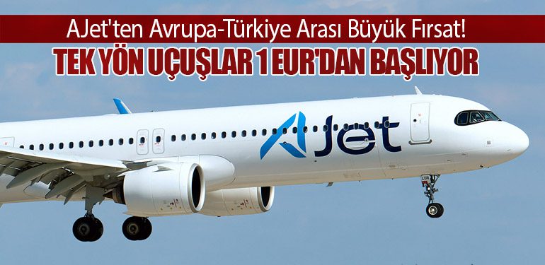 AJet'ten Avrupa-Türkiye Arası Büyük Fırsat! Tek Yön Uçuşlar 1 EUR'dan Başlıyor