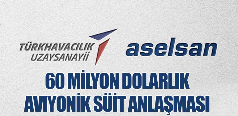 ASELSAN ve TUSAŞ'tan 60 Milyon Dolarlık Aviyonik Süit Anlaşması