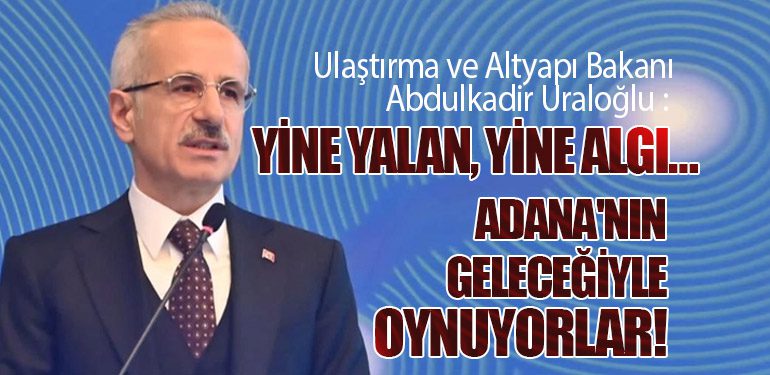 Abdulkadir Uraloğlu: Yalanlar ve Algılarla Adana'nın Geleceğiyle Oynuyorlar!