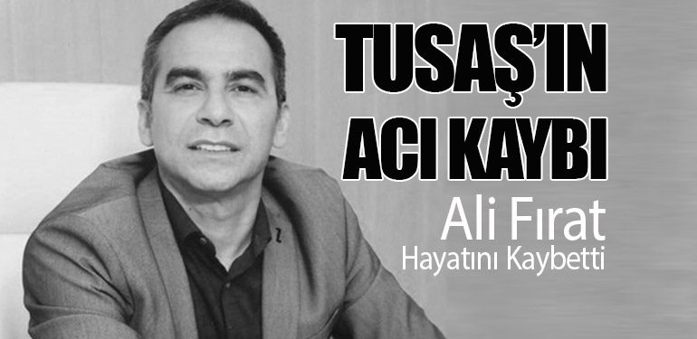 TUSAŞ’ın Acı Kaybı: Ali Fırat Hayatını Kaybetti