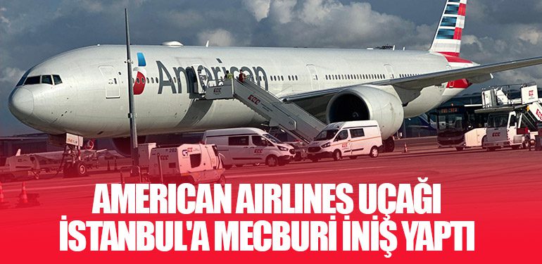 American Airlines Uçağı İstanbul'a Mecburi İniş Yaptı