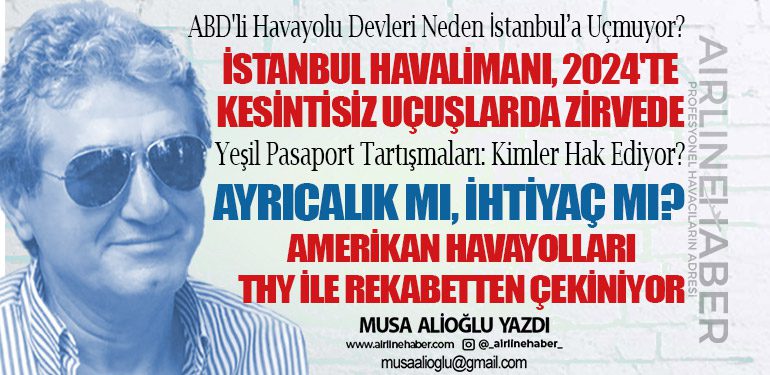 ABD'li Havayolu Devleri Neden İstanbul’a Uçmuyor? Yeşil Pasaport: Ayrıcalık mı, İhtiyaç mı?