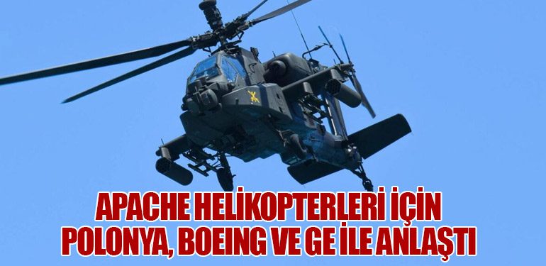 Apache Helikopterleri İçin Polonya, Boeing ve GE ile Anlaştı