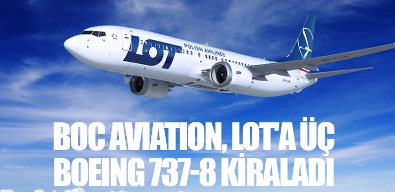 BOC Aviation, LOT'a Üç Boeing 737-8 Kiraladı