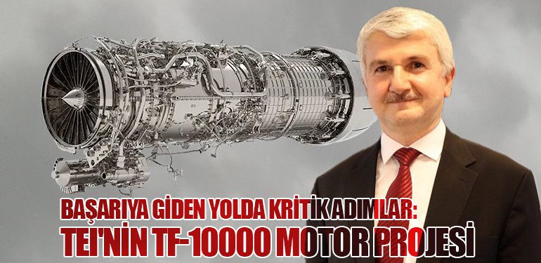 Başarıya Giden Yolda Kritik Adımlar: TEI'nin TF-10000 Motor Projesi