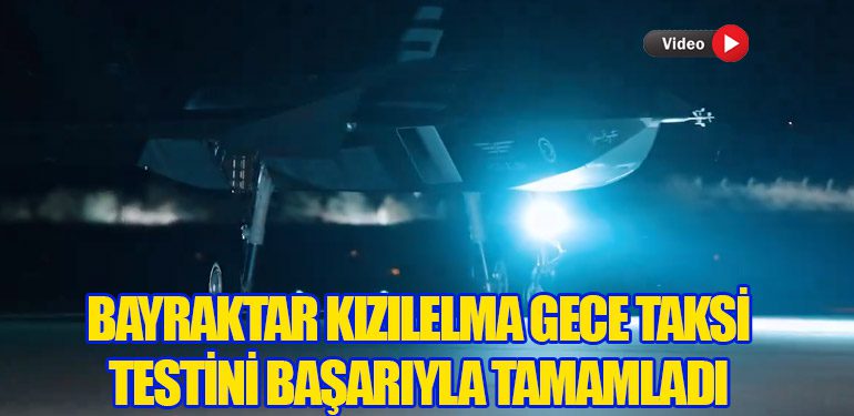 Bayraktar KIZILELMA Gece Taksi Testini Başarıyla Tamamladı